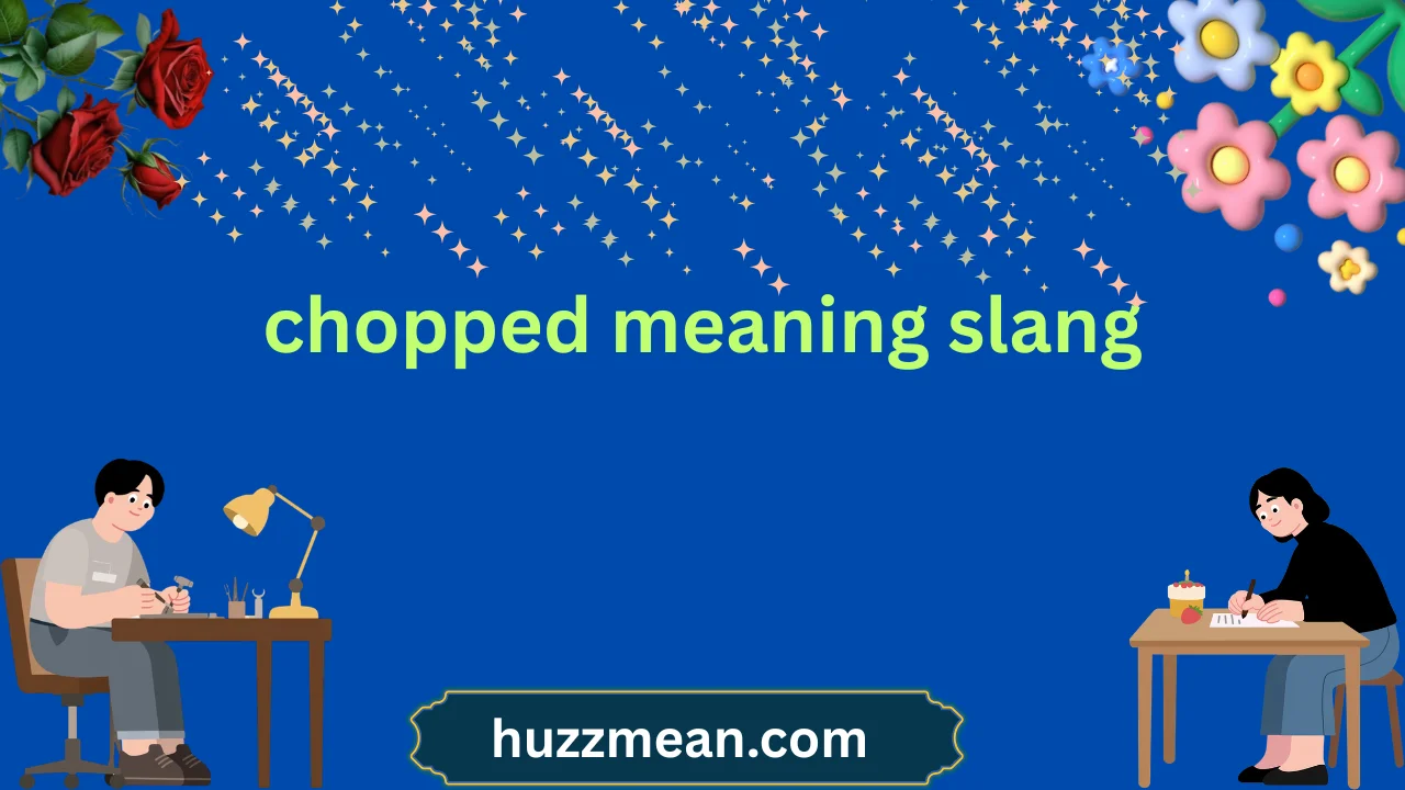chopped meaning slang