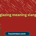 glazing meaning slang