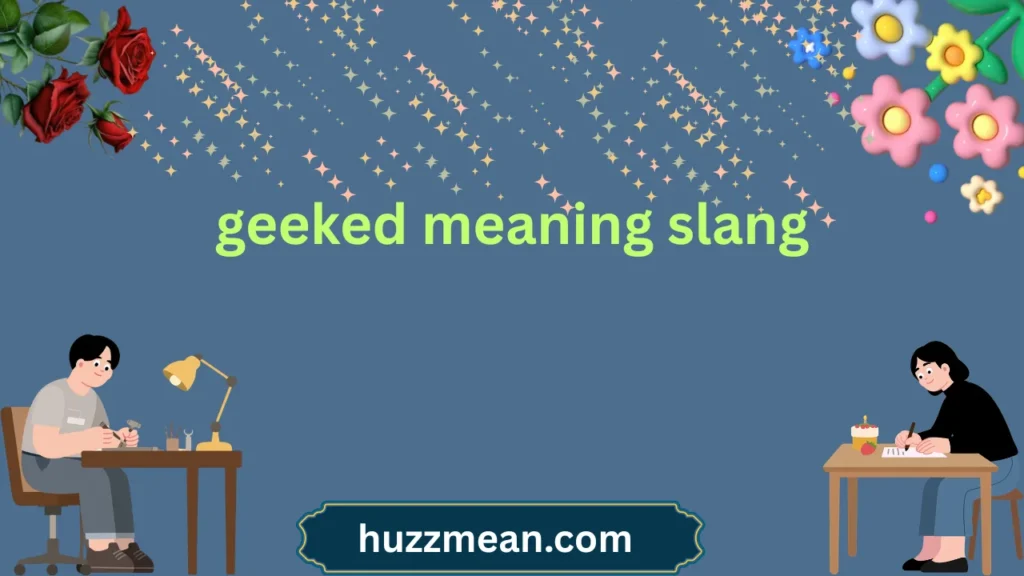geeked meaning slang