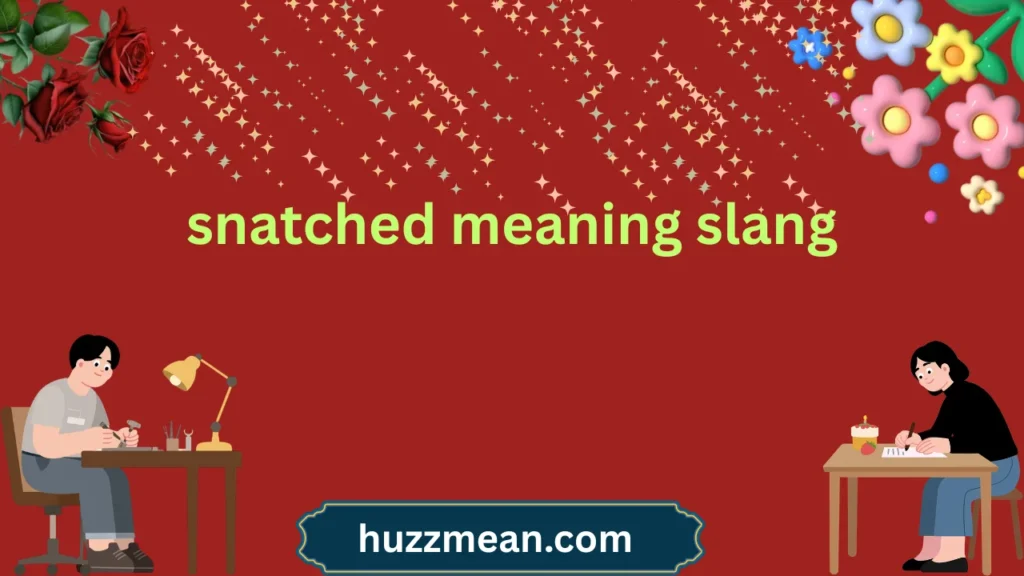 snatched meaning slang