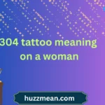304 tattoo meaning on a woman