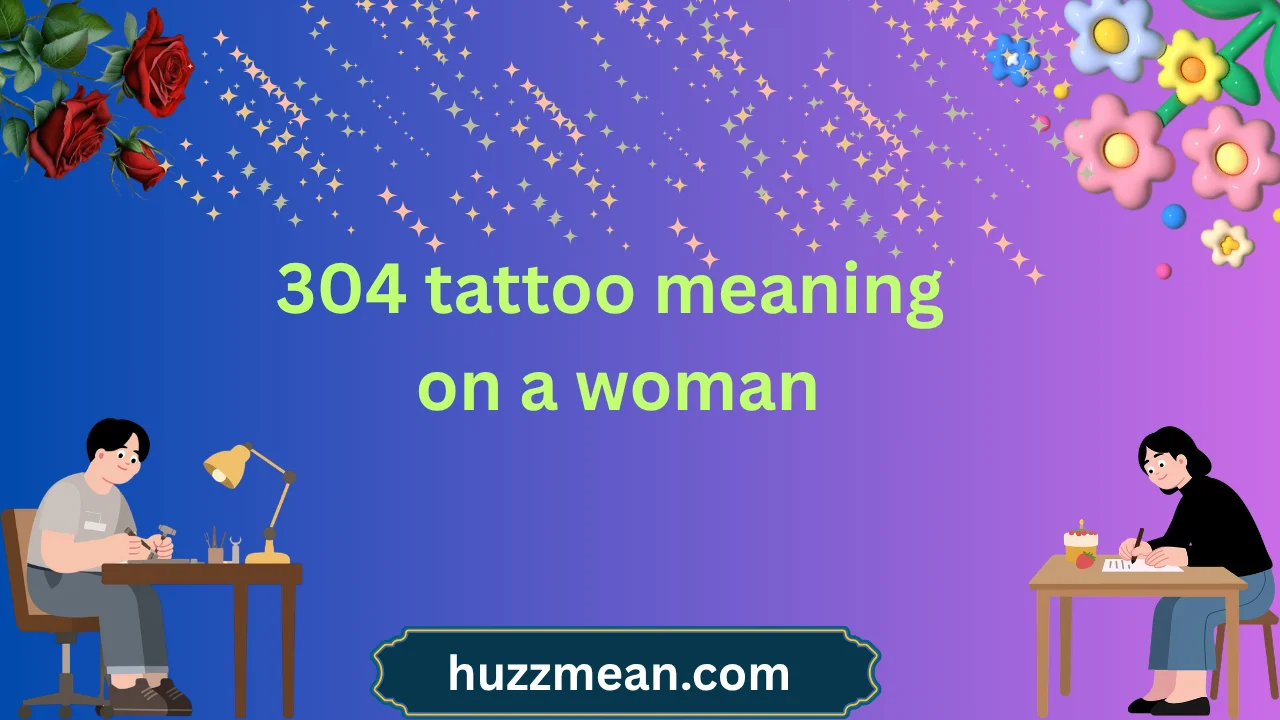 304 tattoo meaning on a woman