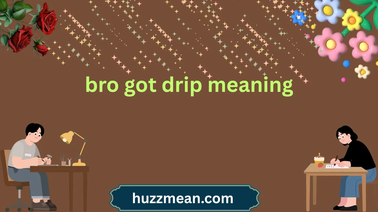 bro got drip meaning