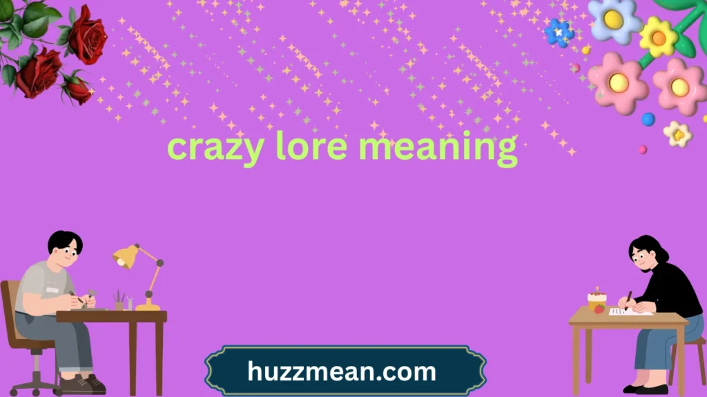crazy lore meaning