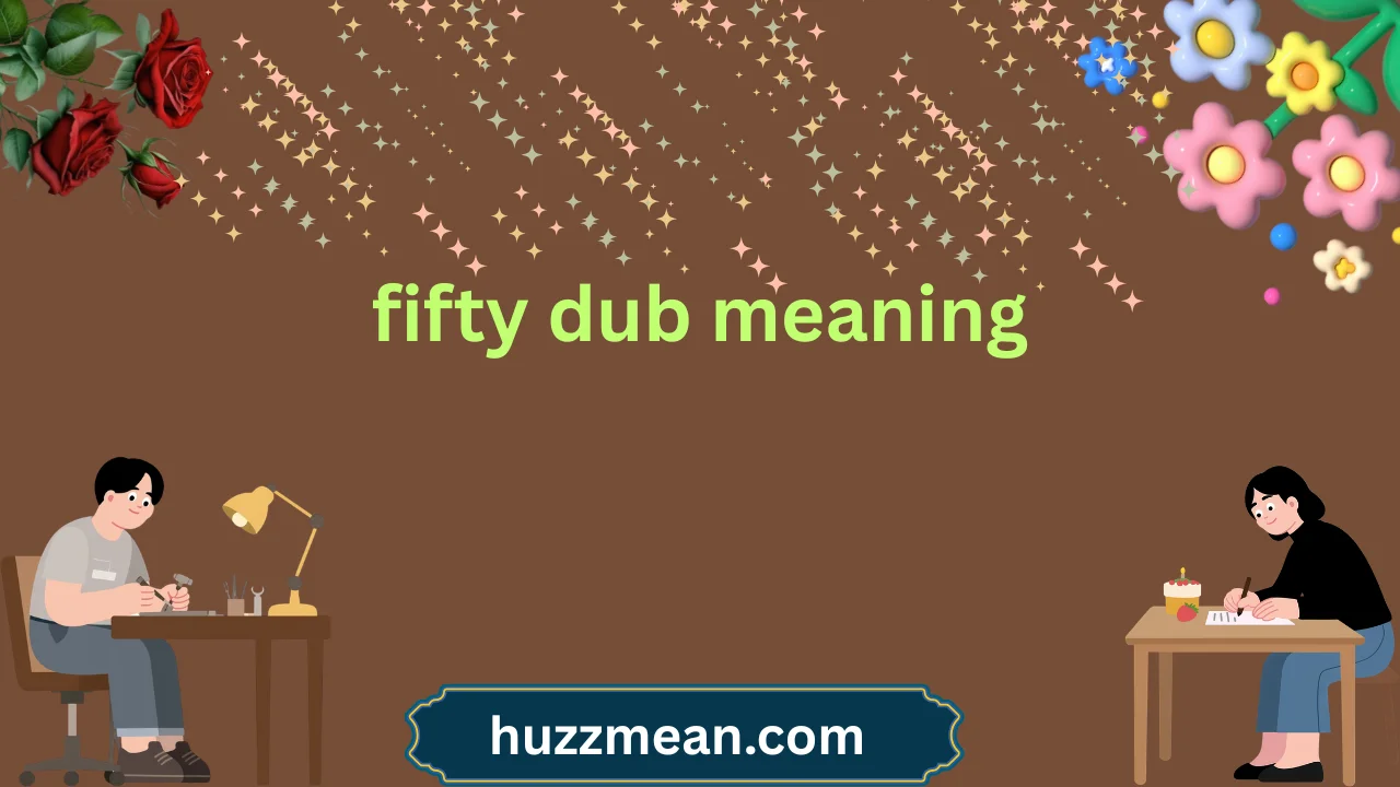 fifty dub meaning