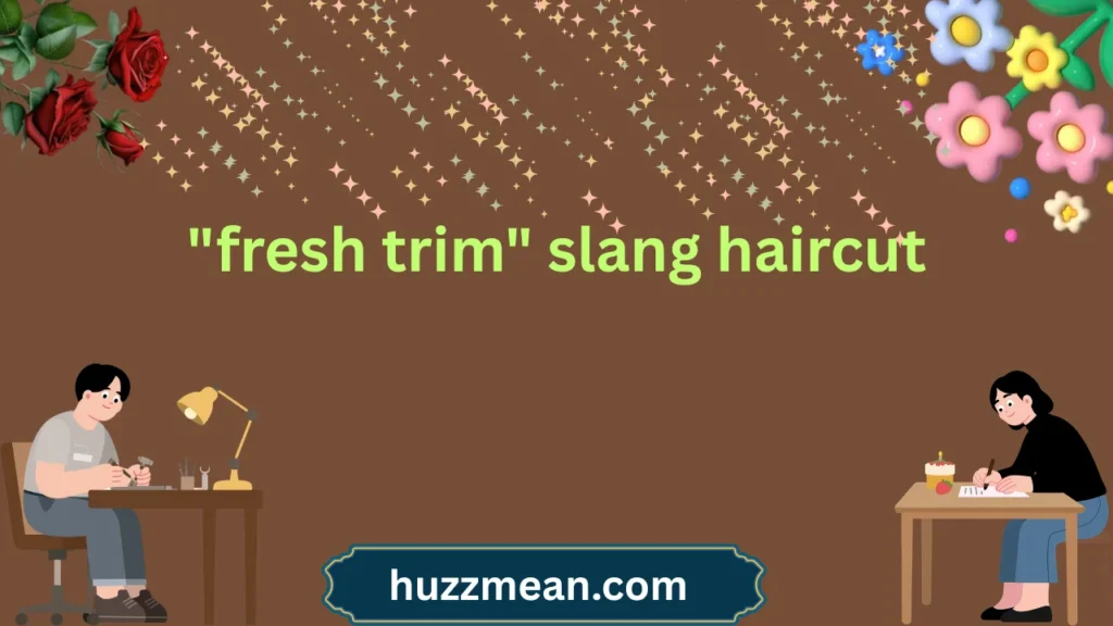 "fresh trim" slang haircut