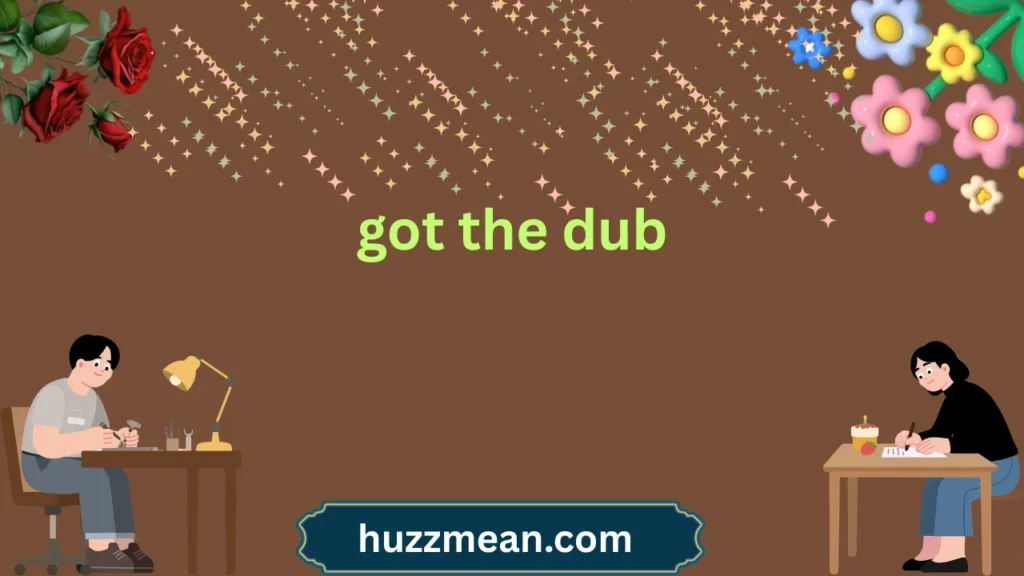 got the dub