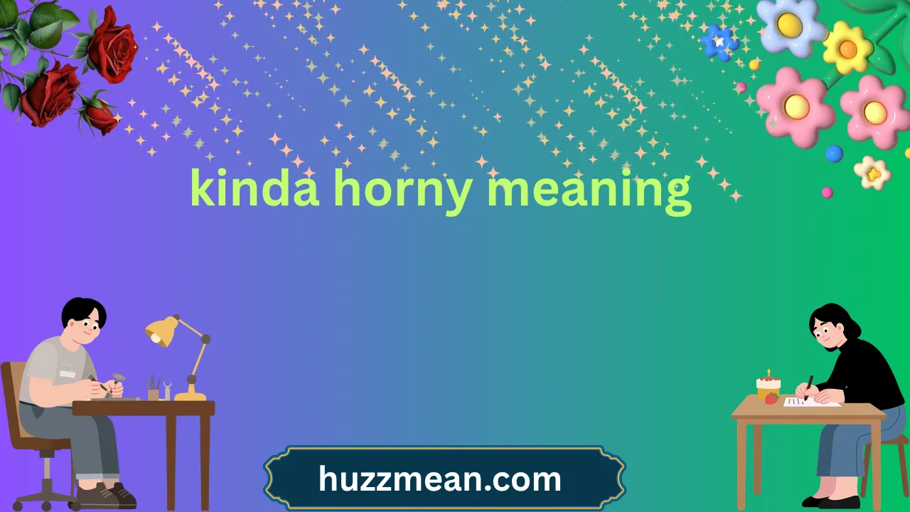 kinda horny meaning