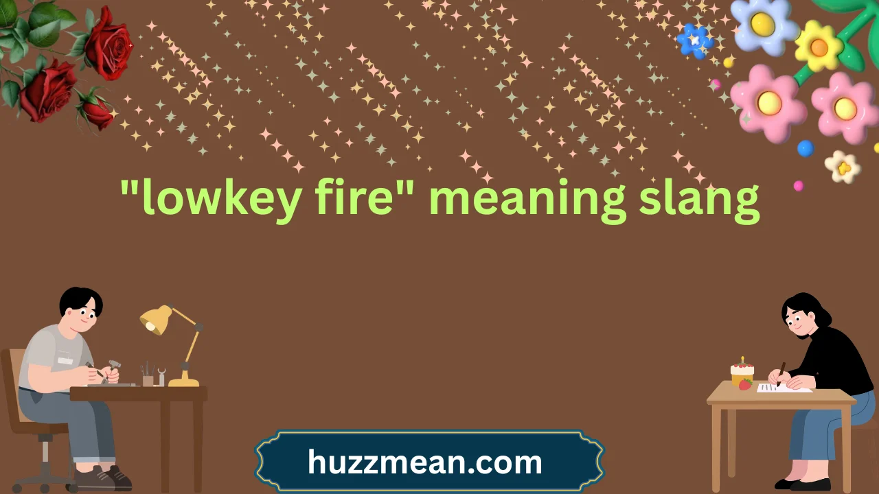 "lowkey fire" meaning slang