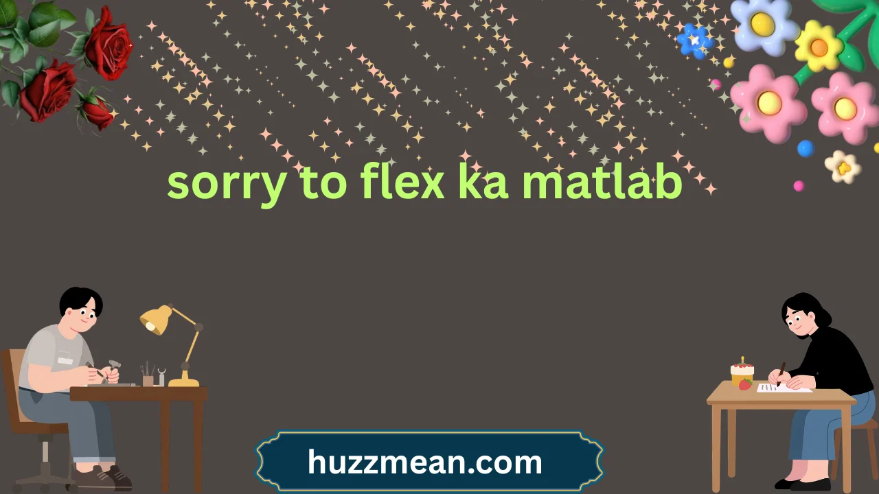 sorry to flex ka matlab