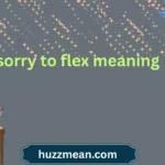 sorry to flex meaning