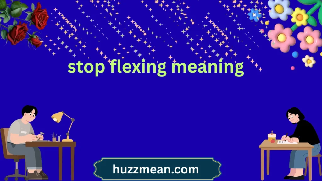 stop flexing meaning