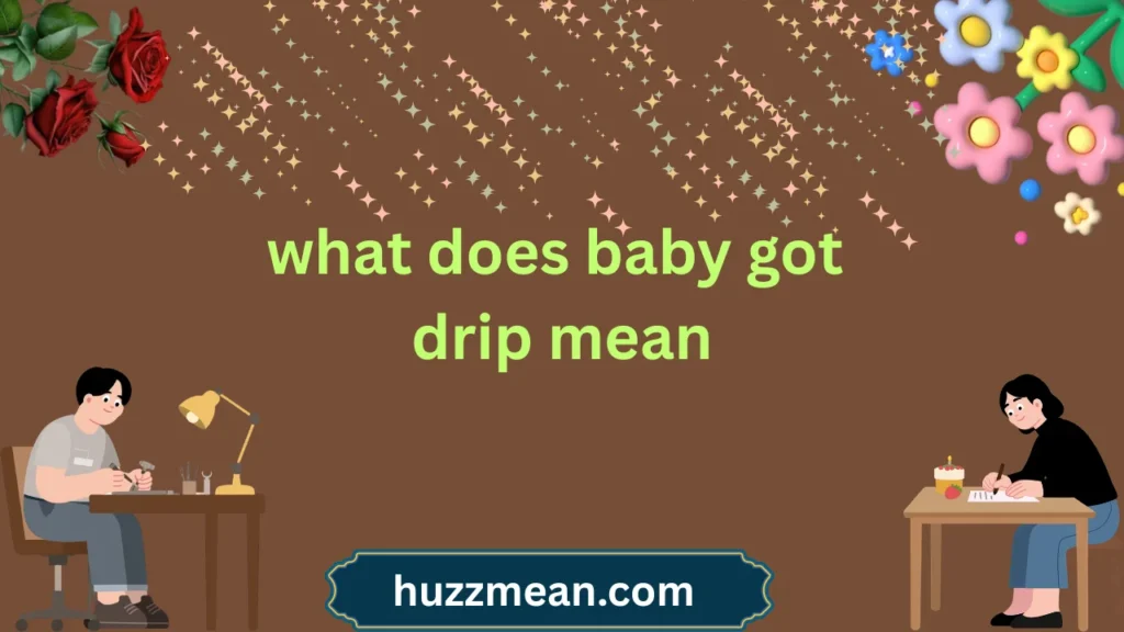 what does baby got drip mean