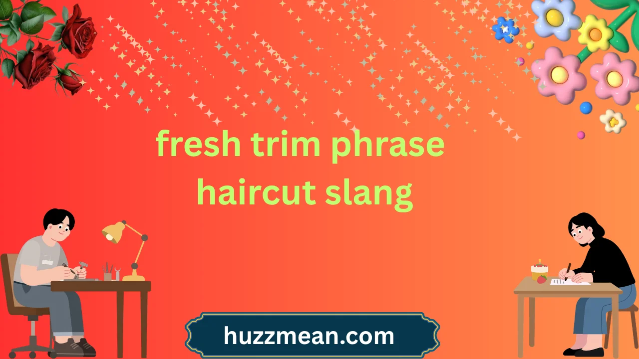 fresh trim phrase haircut slang