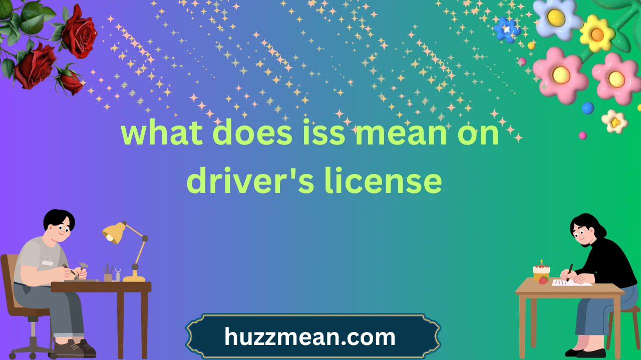 what does iss mean on driver's license