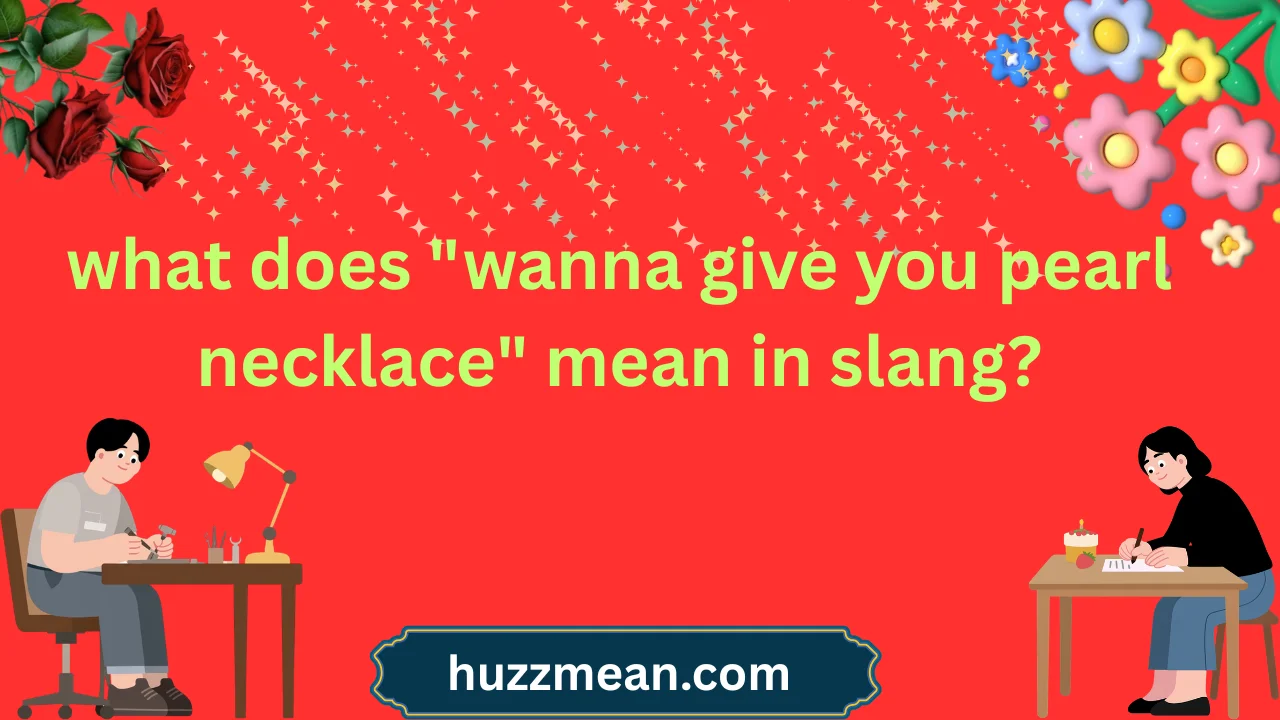 what does "wanna give you pearl necklace" mean in slang?