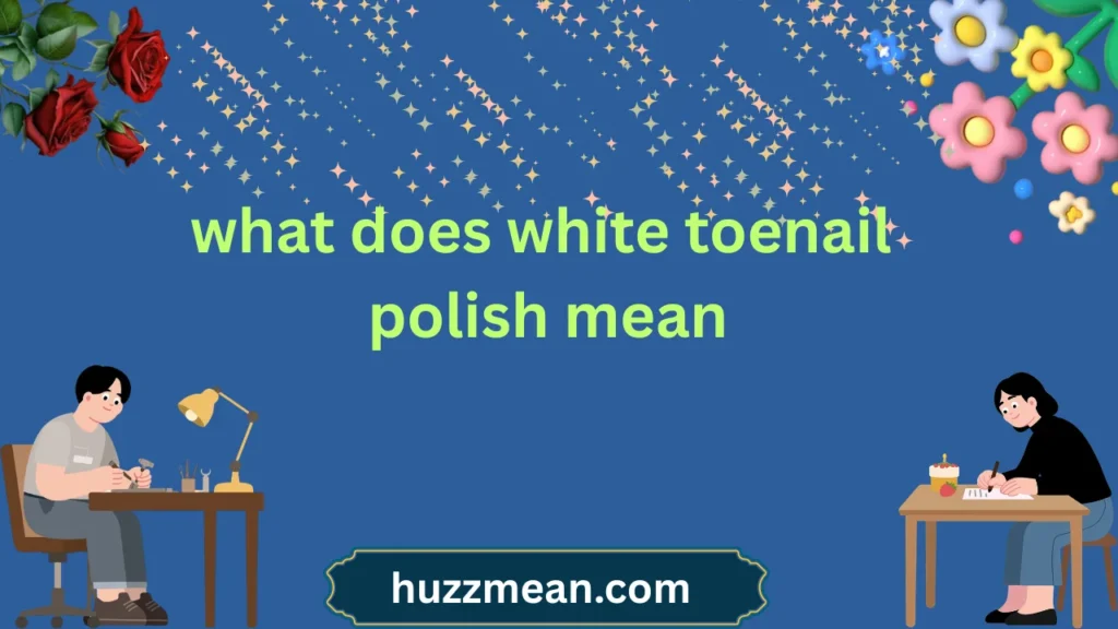 what does white toenail polish mean