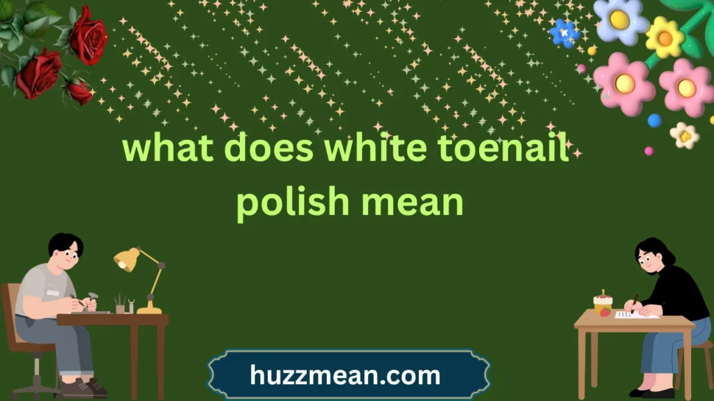 what does white toenail polish mean