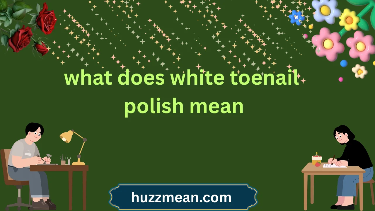 what does white toenail polish mean
