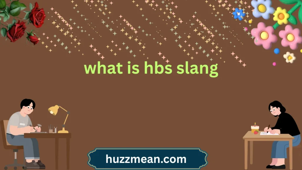 what is hbs slang