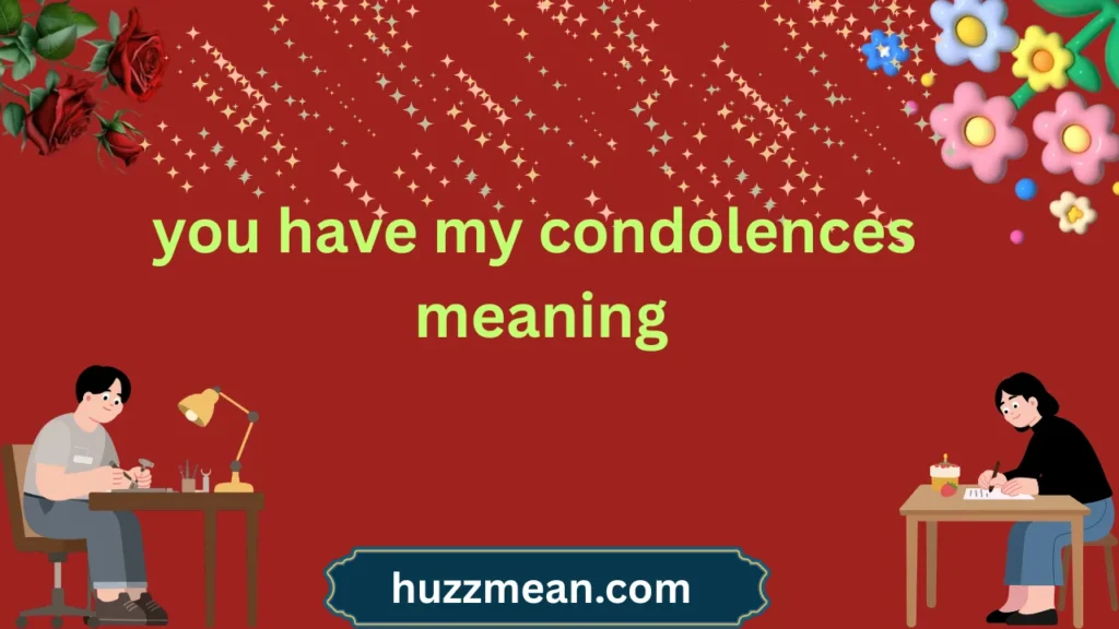 you have my condolences meaning